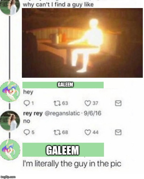 Idk wat to put here | GALEEM; GALEEM | image tagged in literally the guy in the pic,galeem,i hate my life | made w/ Imgflip meme maker