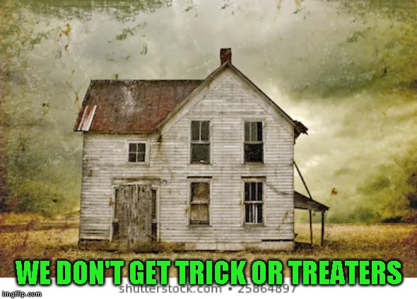 WE DON'T GET TRICK OR TREATERS | made w/ Imgflip meme maker