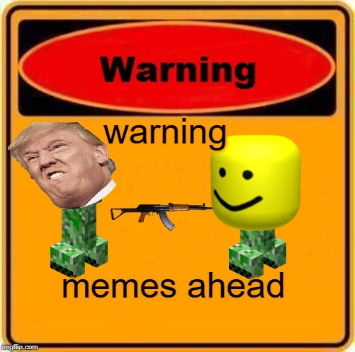 Warning Sign Meme | warning; memes ahead | image tagged in memes,warning sign | made w/ Imgflip meme maker