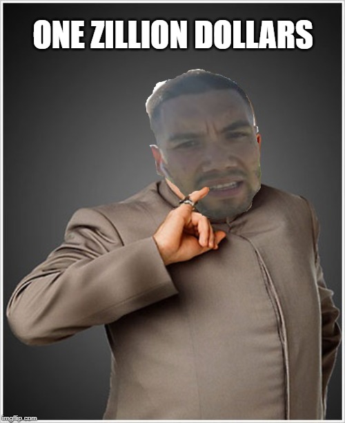 Dr Evil | ONE ZILLION DOLLARS | image tagged in memes,dr evil | made w/ Imgflip meme maker