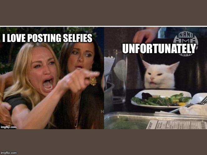 white cat table | UNFORTUNATELY; I LOVE POSTING SELFIES | image tagged in white cat table | made w/ Imgflip meme maker