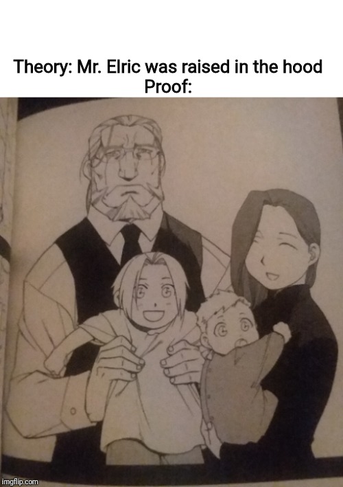 Mr. Elric: Ight, I'm bouta head out | Theory: Mr. Elric was raised in the hood
Proof: | image tagged in memes,anime,fullmetal alchemist,deadbeat dad | made w/ Imgflip meme maker