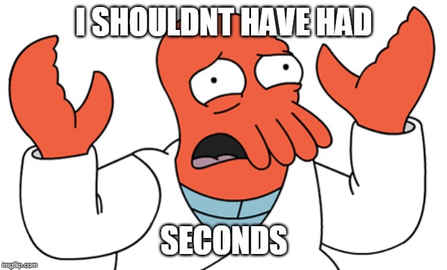 I SHOULDNT HAVE HAD SECONDS | made w/ Imgflip meme maker