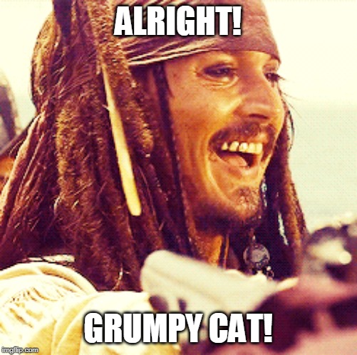 JACK LAUGH | ALRIGHT! GRUMPY CAT! | image tagged in jack laugh | made w/ Imgflip meme maker