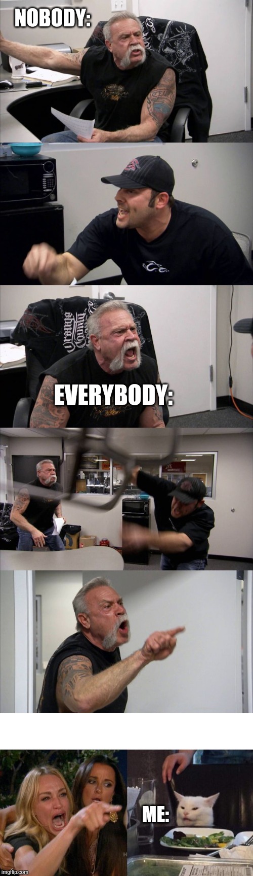 Image tagged in memes,american chopper argument,woman yelling at a cat ...