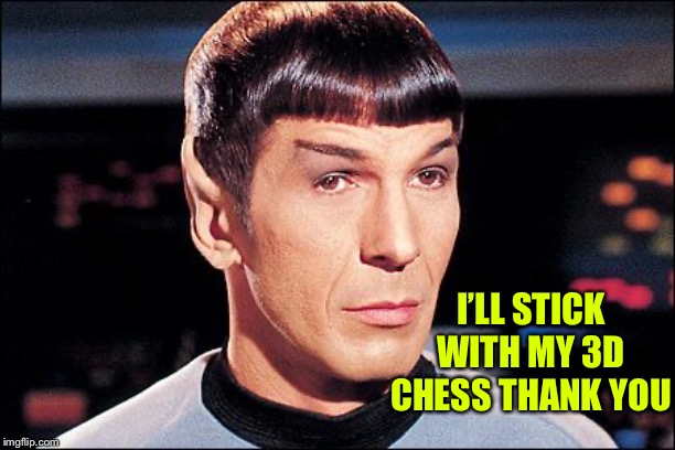 Condescending Spock | I’LL STICK WITH MY 3D CHESS THANK YOU | image tagged in condescending spock | made w/ Imgflip meme maker