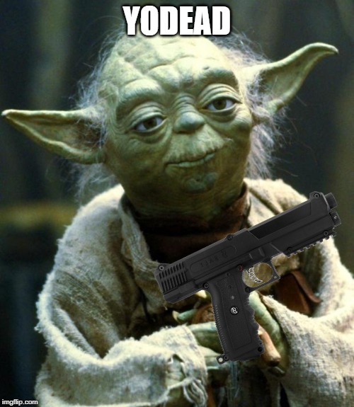 Star Wars Yoda Meme | YODEAD | image tagged in memes,star wars yoda | made w/ Imgflip meme maker