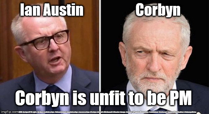 Ian Austin v Corbyn | Ian Austin                   Corbyn; Corbyn is unfit to be PM; #JC4PMNOW #jc4pm2019 #gtto #jc4pm #cultofcorbyn #labourisdead #weaintcorbyn #wearecorbyn #Corbyn #Abbott #McDonnell #timeforchange #Labour @PeoplesMomentum #votelabour #toriesout #generalElectionNow #labourpolicies | image tagged in jc4pmnow gtto jc4pm2019,cultofcorbyn,labourisdead,brexit election dec 2019,brexit  swinson boris corbyn trump,momentum students | made w/ Imgflip meme maker