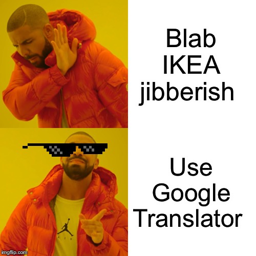 Drake Hotline Bling Meme | Blab IKEA jibberish Use Google Translator | image tagged in memes,drake hotline bling | made w/ Imgflip meme maker