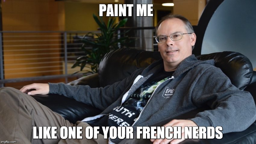 Tim Sweeney - French Nerds | PAINT ME; LIKE ONE OF YOUR FRENCH NERDS | image tagged in tim sweeney,french nerds,unreal engine,ue4,halliday,ready player one | made w/ Imgflip meme maker