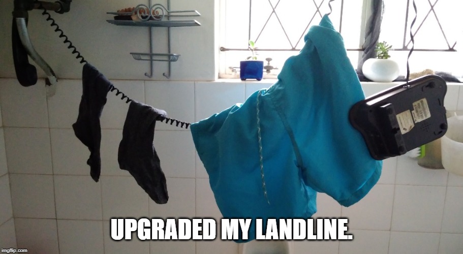 Landline upgraded | UPGRADED MY LANDLINE. | image tagged in landline upgraded | made w/ Imgflip meme maker