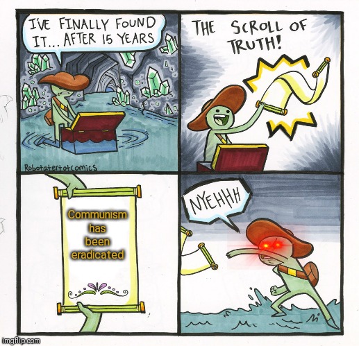 The Scroll Of Truth | Communism has been eradicated | image tagged in memes,the scroll of truth | made w/ Imgflip meme maker