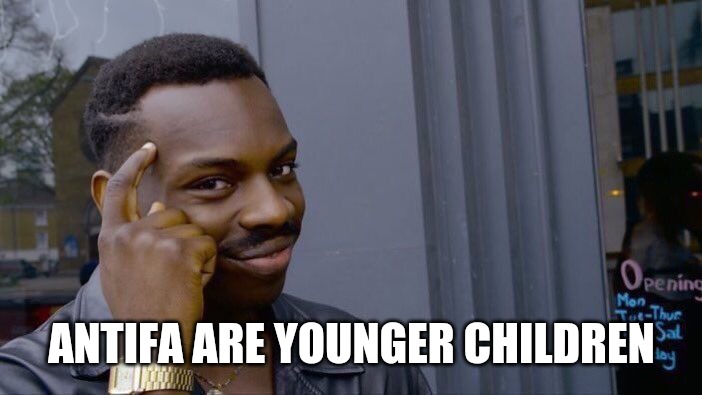 Roll Safe Think About It Meme | ANTIFA ARE YOUNGER CHILDREN | image tagged in memes,roll safe think about it | made w/ Imgflip meme maker