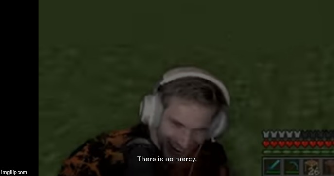 High Quality Pewds There Is No Mercy Blank Meme Template