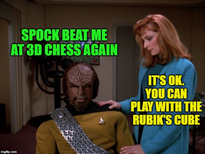 IT'S OK. YOU CAN PLAY WITH THE RUBIK'S CUBE SPOCK BEAT ME AT 3D CHESS AGAIN | made w/ Imgflip meme maker