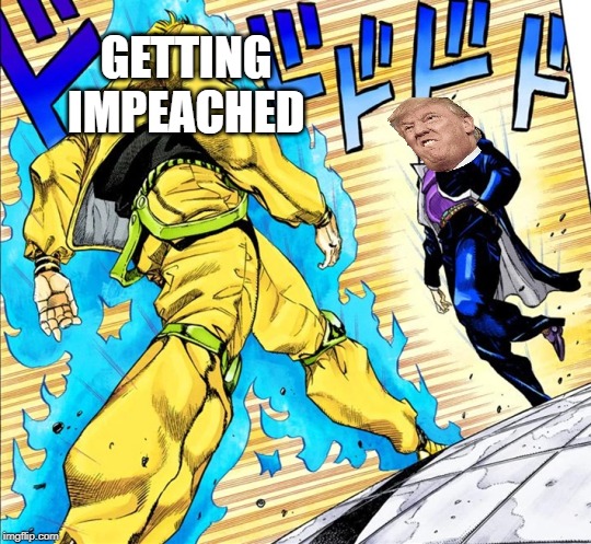 Jojo's Walk | GETTING IMPEACHED | image tagged in jojo's walk | made w/ Imgflip meme maker