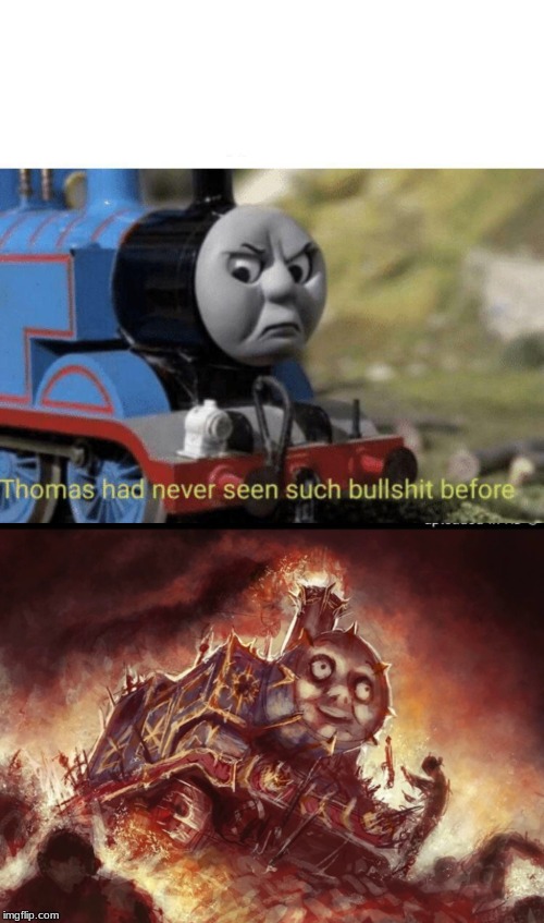 image tagged in thomas had never seen such bullshit before | made w/ Imgflip meme maker