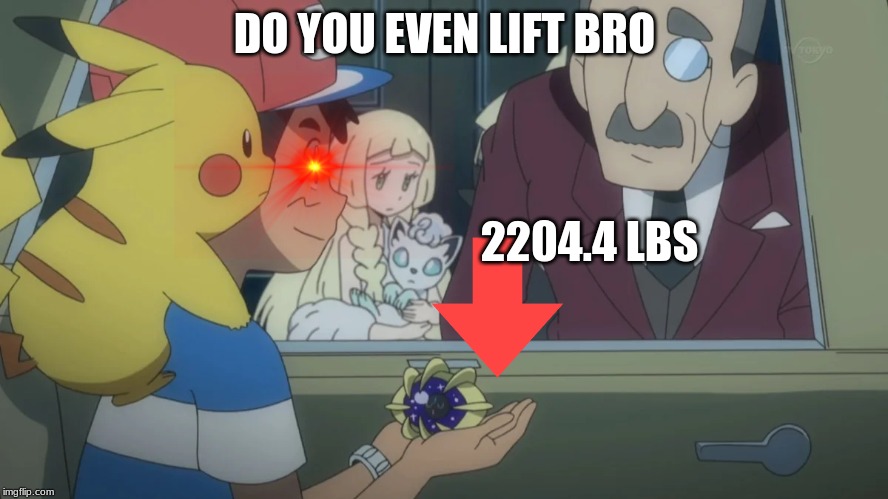 DO YOU EVEN LIFT BRO; 2204.4 LBS | image tagged in pokemon | made w/ Imgflip meme maker
