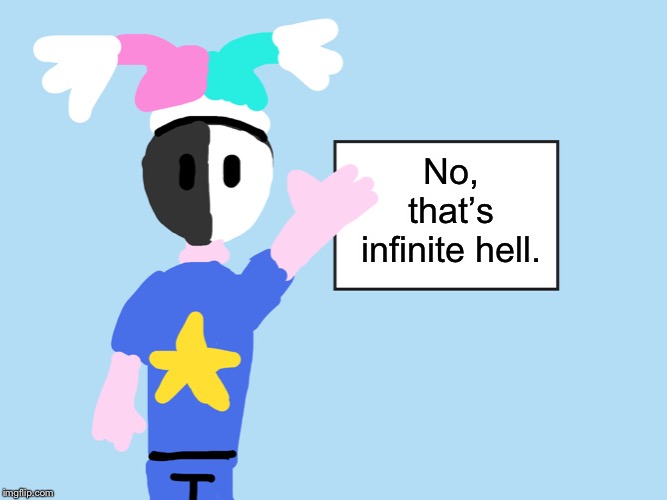 No, that’s infinite hell. | image tagged in mark explains | made w/ Imgflip meme maker