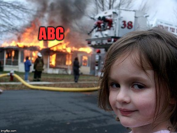 Disaster Girl Meme | ABC | image tagged in memes,disaster girl | made w/ Imgflip meme maker