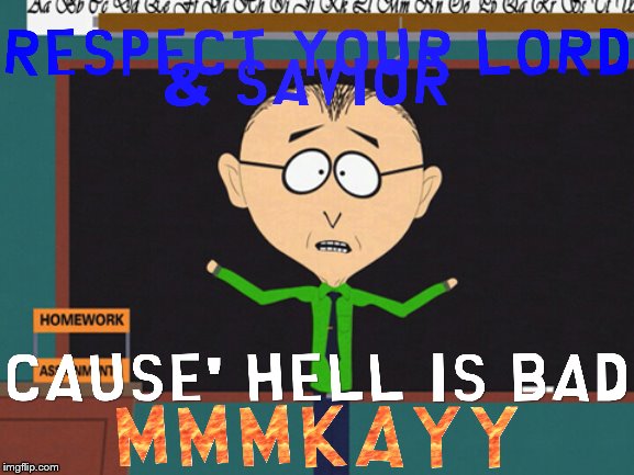 Imagine Mr. Mackey as a preacher | image tagged in mr mackey,south park,christianity,religion,christian,hell | made w/ Imgflip meme maker