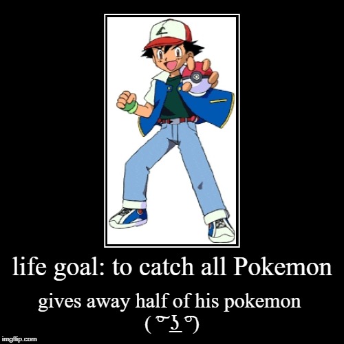 ash ketchum insult (i will insult trainers and the original 151 Pokemon this will be a lot of work though) | image tagged in funny,demotivationals | made w/ Imgflip demotivational maker