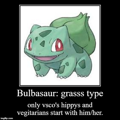 Bulbasaur insult | image tagged in funny,demotivationals | made w/ Imgflip demotivational maker