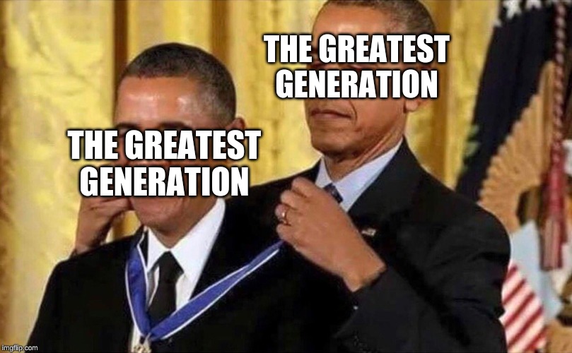 obama medal | THE GREATEST GENERATION; THE GREATEST GENERATION | image tagged in obama medal | made w/ Imgflip meme maker