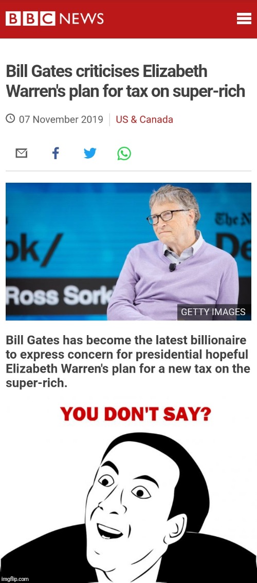 Really? | image tagged in memes,you don't say,bill gates,billionaire,elizabeth warren,let's raise their taxes | made w/ Imgflip meme maker