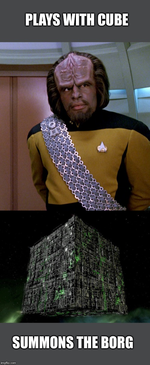 SUMMONS THE BORG PLAYS WITH CUBE | image tagged in the grammar borg,lt worf - not a good idea sir | made w/ Imgflip meme maker