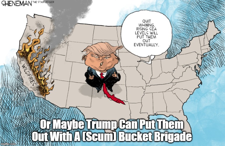 "Trump's Two Plans To Extinguish California Forest Fires" | Or Maybe Trump Can Put Them Out With A (Scum) Bucket Brigade | image tagged in bucket brigade,scum bucket,california fires | made w/ Imgflip meme maker