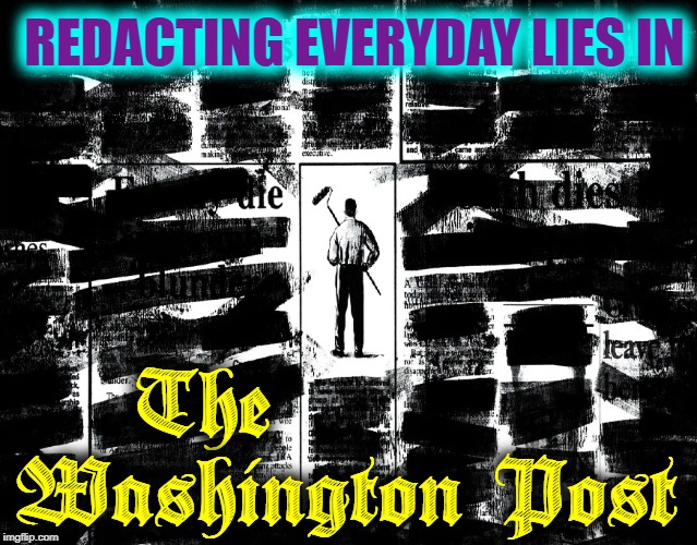 It's a Full-Time Job —if you don't mind getting your hands dirty | REDACTING EVERYDAY LIES IN; The          Washington Post | image tagged in vince vance,washington post,fake news,never trump,msm lies,newspaper | made w/ Imgflip meme maker