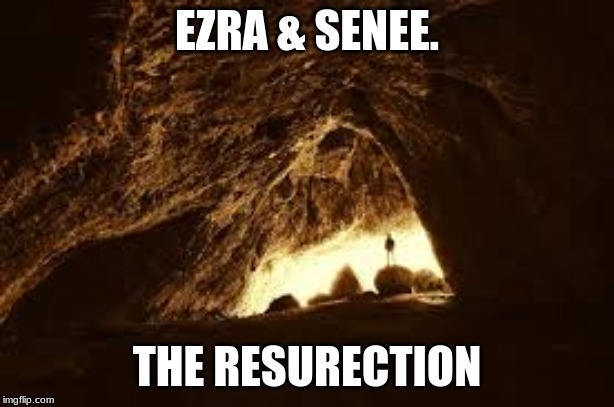 Ezra & Senee, Resurection. (backstory/lore) | EZRA & SENEE. THE RESURECTION | made w/ Imgflip meme maker
