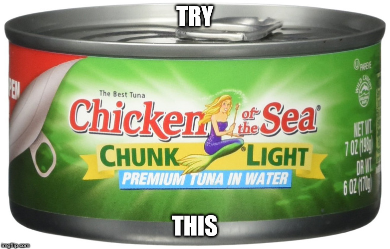 Chicken of the Sea | TRY THIS | image tagged in chicken of the sea | made w/ Imgflip meme maker
