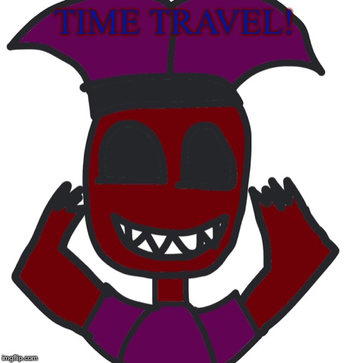 TIME TRAVEL! | image tagged in creepy demon mark | made w/ Imgflip meme maker