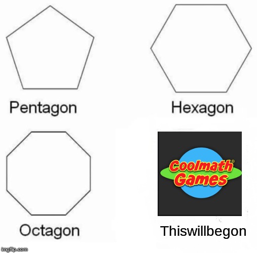 Sad times | Thiswillbegon | image tagged in memes,pentagon hexagon octagon,funny | made w/ Imgflip meme maker