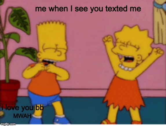 wholesome simpsons | me when I see you texted me; i love you bb; MWAH | image tagged in wholesome simpsons | made w/ Imgflip meme maker