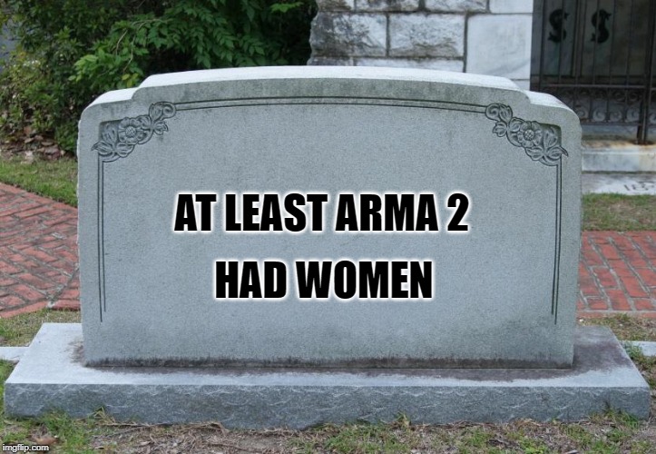 Gravestone | HAD WOMEN; AT LEAST ARMA 2 | image tagged in gravestone | made w/ Imgflip meme maker