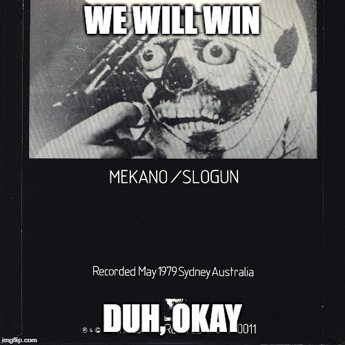 WE WILL WIN DUH, OKAY | made w/ Imgflip meme maker