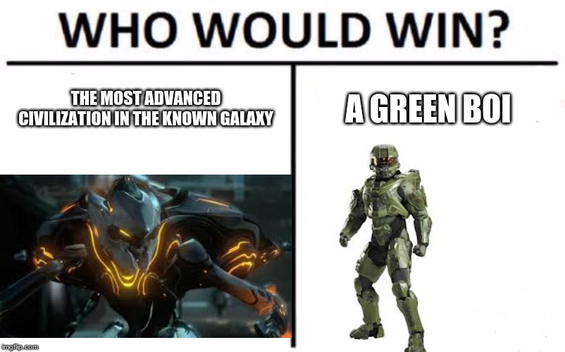 Who Would Win? | THE MOST ADVANCED CIVILIZATION IN THE KNOWN GALAXY; A GREEN BOI | image tagged in memes,who would win | made w/ Imgflip meme maker