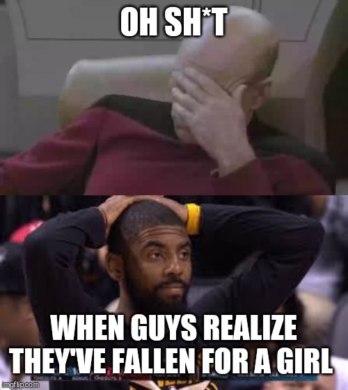 Men's reactions | OH SH*T; WHEN GUYS REALIZE THEY'VE FALLEN FOR A GIRL | image tagged in difference between men and women | made w/ Imgflip meme maker