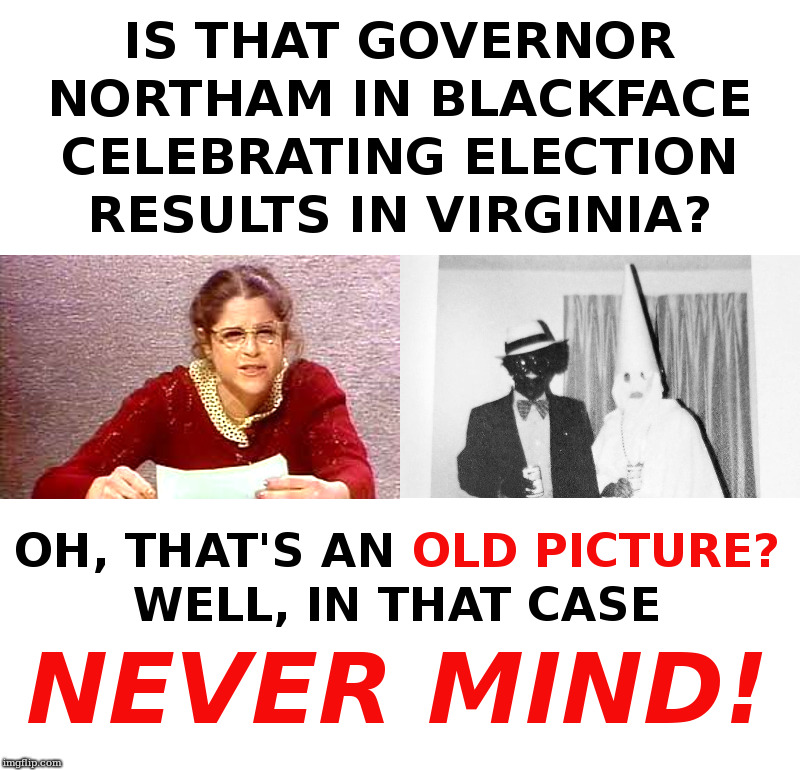 Virginia Governor Northam Celebrates Election Results | image tagged in ralph northam,blackface,still does his job,democrats,emily litella | made w/ Imgflip meme maker