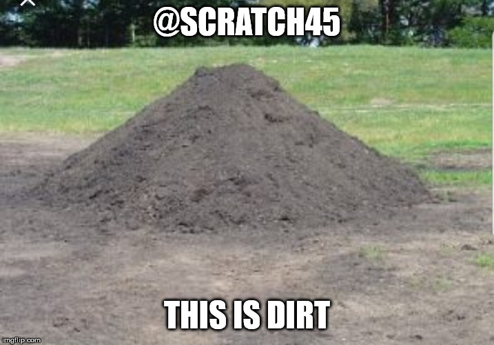 @SCRATCH45; THIS IS DIRT | made w/ Imgflip meme maker