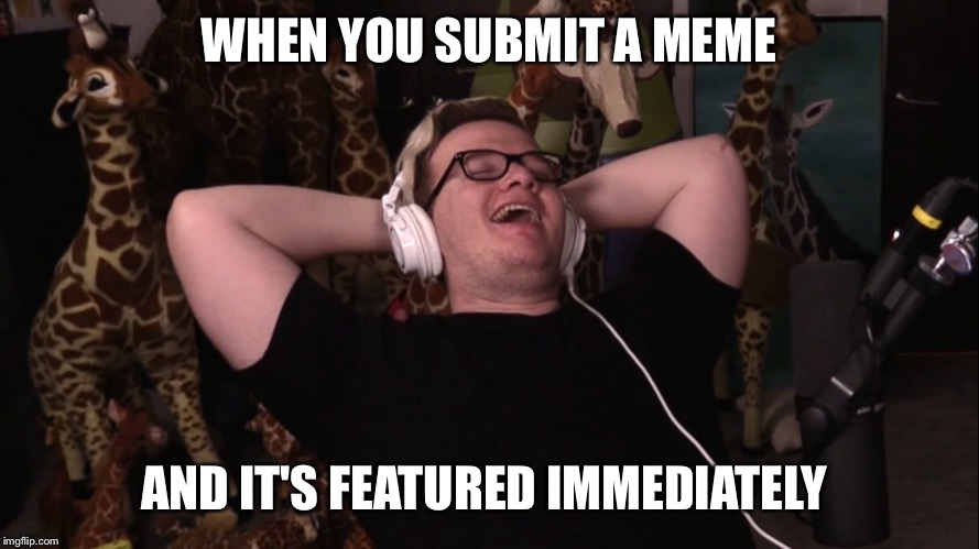 Niceee | WHEN YOU SUBMIT A MEME; AND IT'S FEATURED IMMEDIATELY | image tagged in memes,funny,mini ladd | made w/ Imgflip meme maker