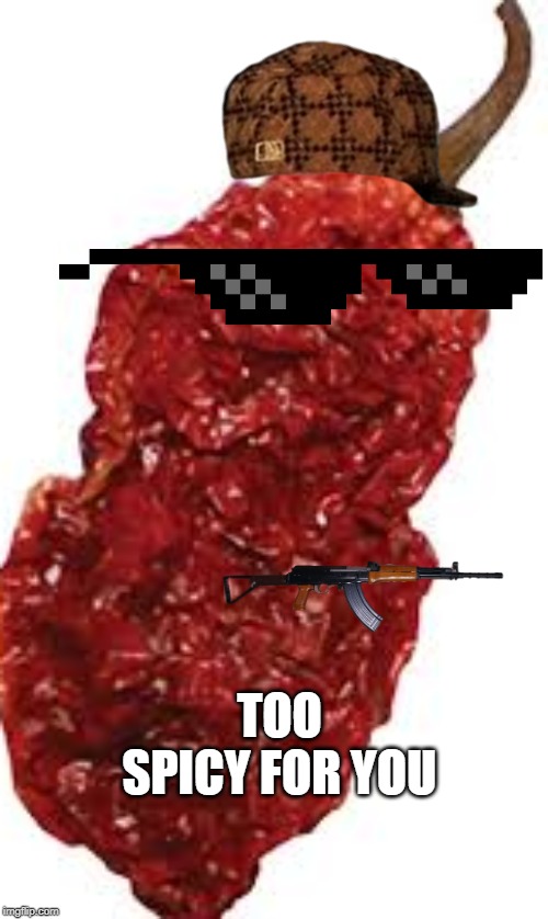 TOO SPICY FOR YOU | image tagged in hey man you see that guy over there | made w/ Imgflip meme maker