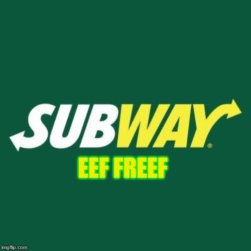 Subway logo | EEF FREEF | image tagged in subway logo,memes,sbubby | made w/ Imgflip meme maker