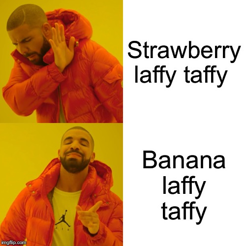 Drake Hotline Bling | Strawberry laffy taffy; Banana laffy taffy | image tagged in memes,drake hotline bling | made w/ Imgflip meme maker