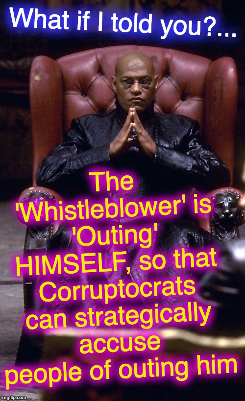 The ole switcheroo, again | The 'Whistleblower' is 'Outing' HIMSELF, so that Corruptocrats can strategically accuse people of outing him; What if I told you?... | image tagged in morpheus chair,inside out | made w/ Imgflip meme maker