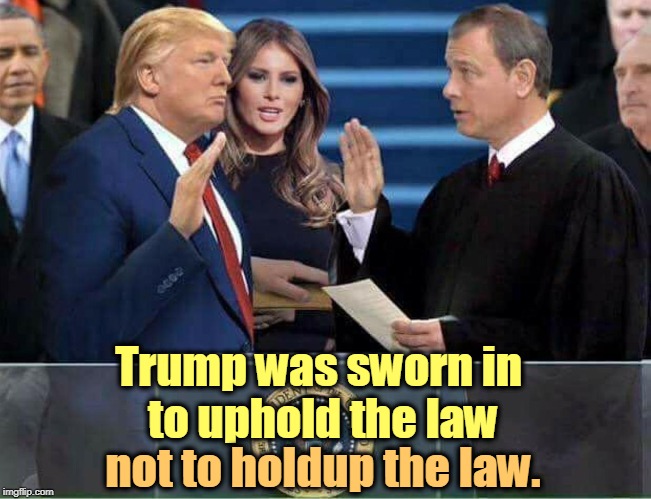 Trump Oath of Office Inauguration | Trump was sworn in 
to uphold the law; not to holdup the law. | image tagged in trump oath of office inauguration,law,criminal,crime | made w/ Imgflip meme maker
