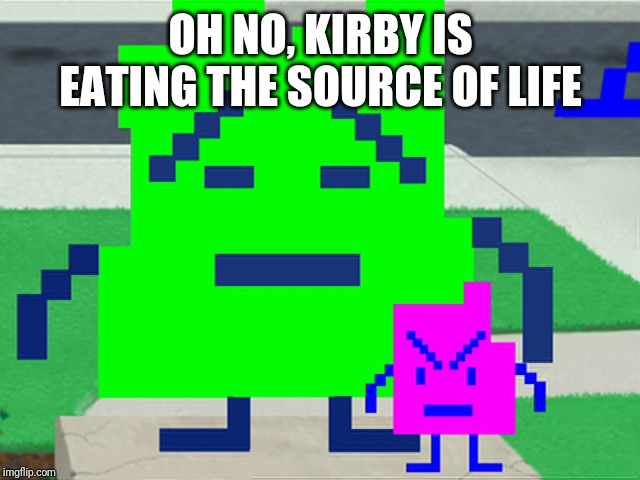 Mooninites | OH NO, KIRBY IS EATING THE SOURCE OF LIFE | image tagged in mooninites | made w/ Imgflip meme maker